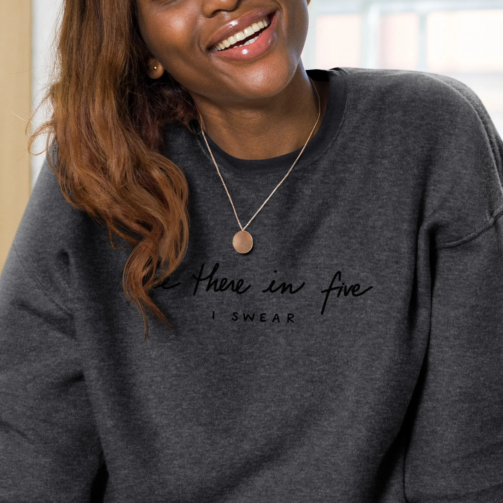 Be There in Five I Swear EMBROIDERED Unisex sueded fleece sweatshirt